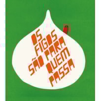 OS FIGOS SÃO PARA QUEM PASSA