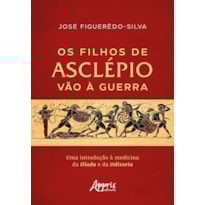 OS FILHOS DE ASCLÉPIO VÃO À GUERRA: UMA INTRODUÇÃO À MEDICINA DA ILÍADA E DA ODISSEIA