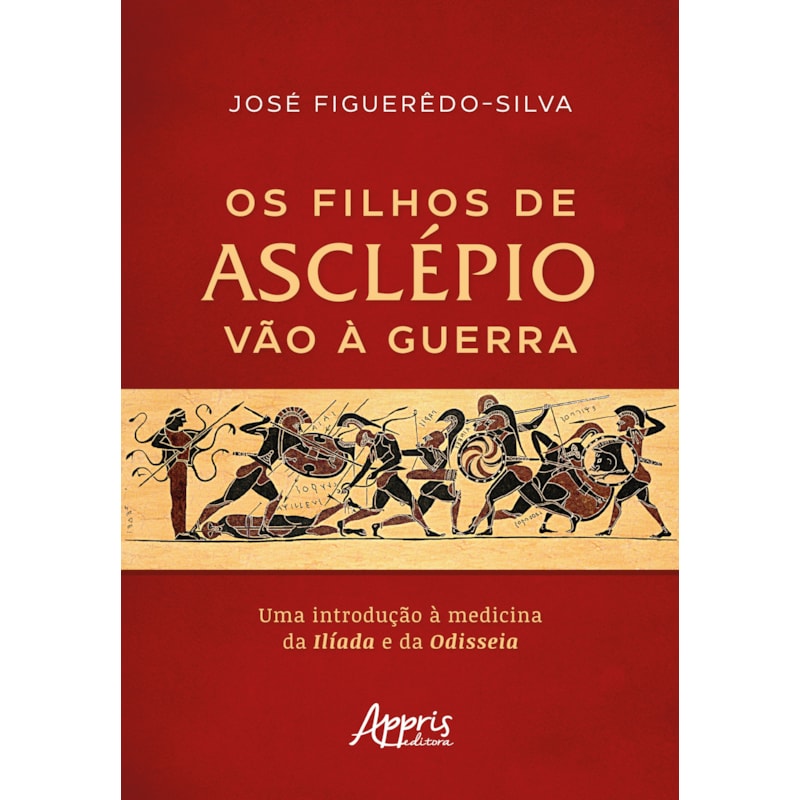 OS FILHOS DE ASCLÉPIO VÃO À GUERRA: UMA INTRODUÇÃO À MEDICINA DA ILÍADA E DA ODISSEIA
