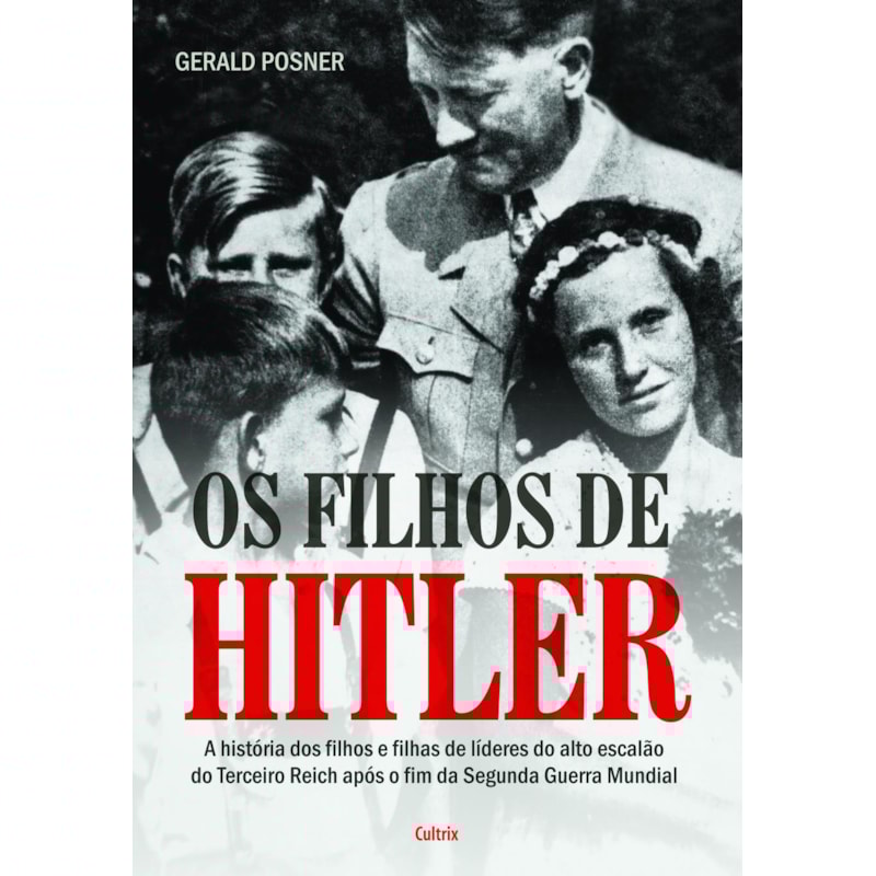 Os filhos de Hitler: a história dos filhos e filhas de líderes do alto escalão do terceiro reich após o fim da segunda guerra mundial