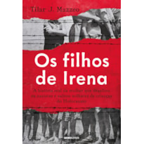 OS FILHOS DE IRENA: A HISTÓRIA REAL DA MULHER QUE DESAFIOU OS NAZISTAS E SALVOU MILHARES DE CRIANÇAS DO HOLOCAUSTO