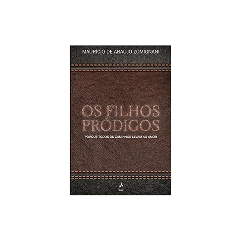 OS FILHOS PRÓDIGOS - PORQUE TODOS OS CAMINHOS LEVAM AO AMOR