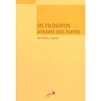 Os filósofos através dos textos: de Platão a Sartre: de Platão a Sartre