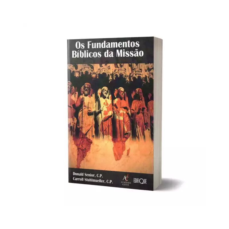 Os Fundamentos Bíblicos Da Missão - Donald Senior, C.P. & Carroll Stuhlmueller, C.P.
