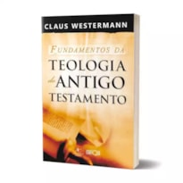 Os Fundamentos da Teologia do Antigo Testamento - Claus Westermann