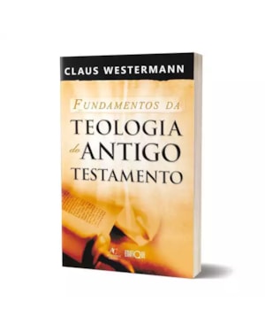 Os Fundamentos da Teologia do Antigo Testamento - Claus Westermann