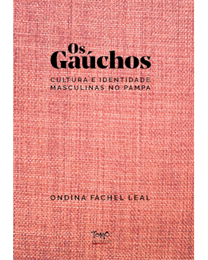 OS GAÚCHOS -
CULTURA E IDENTIDADE MASCULINAS NO PAMPA (CAPA DURA)