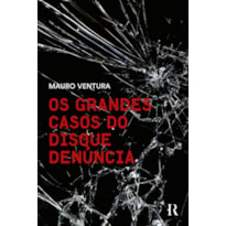 OS GRANDES CASOS DO DISQUE DENÚNCIA