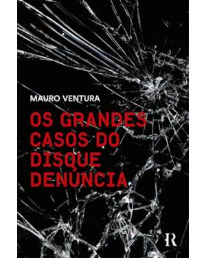 OS GRANDES CASOS DO DISQUE DENÚNCIA