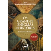 OS GRANDES ENIGMAS DA HISTÓRIA: DA ANTIGUIDADE AO ILUMINISMO - VOLUME 1