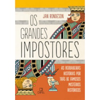 OS GRANDES IMPOSTORES: AS VERDADEIRAS HISTÓRIAS POR TRÁS DE FAMOSOS MISTÉRIOS HISTÓRICOS: AS VERDADEIRAS HISTÓRIAS POR TRÁS DE FAMOSOS MISTÉRIOS HISTÓRICOS