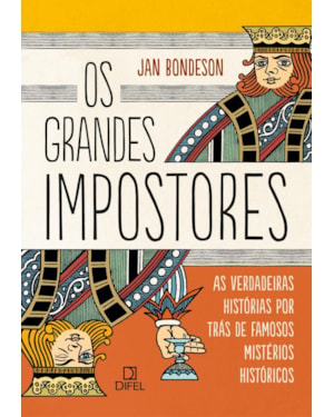 OS GRANDES IMPOSTORES: AS VERDADEIRAS HISTÓRIAS POR TRÁS DE FAMOSOS MISTÉRIOS HISTÓRICOS: AS VERDADEIRAS HISTÓRIAS POR TRÁS DE FAMOSOS MISTÉRIOS HISTÓRICOS