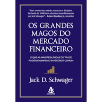 OS GRANDES MAGOS DO MERCADO FINANCEIRO: O QUE AS MAIORES LENDAS DO TRADE PODEM ENSINAR AO INVESTIDOR COMUM