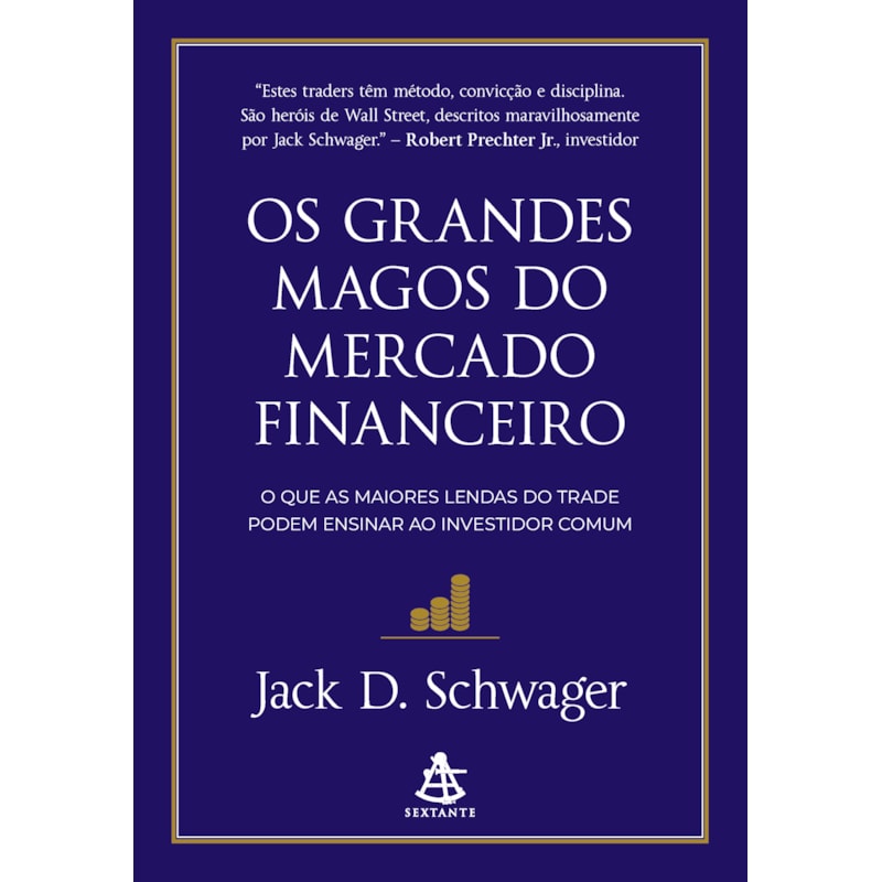 OS GRANDES MAGOS DO MERCADO FINANCEIRO: O QUE AS MAIORES LENDAS DO TRADE PODEM ENSINAR AO INVESTIDOR COMUM