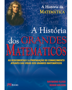 Os grandes matemáticos: as descobertas e a propagação do conhecimento através das vidas dos grandes matemáticos