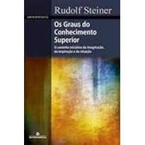 OS GRAUS DO CONHECIMENTO SUPERIOR - O CAMINHO INICIÁTICO DA IMAGINAÇÃO, DA INSPIRAÇÃO E DA INTUIÇÃO