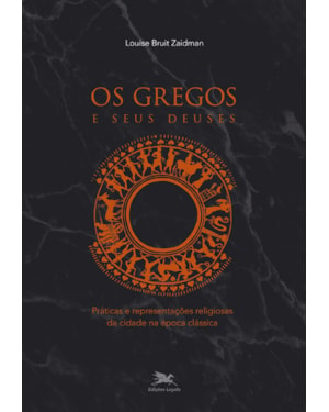 OS GREGOS E SEUS DEUSES: PRÁTICAS E REPRESENTAÇÕES RELIGIOSAS DA CIDADE NA ÉPOCA CLÁSSICA