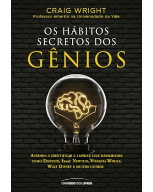 OS HÁBITOS SECRETOS DOS GÊNIOS: APRENDA A IDENTIFICAR E LAPIDAR SUAS HABILIDADES COMO EINSTEIN, ISAAC NEWTON, VIRGINIA WOOLF, WALT DISNEY E MUITOS OUTROS