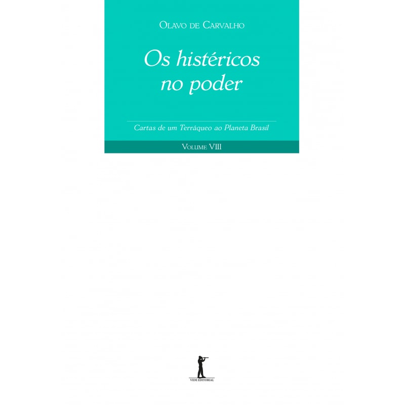 OS HISTÉRICOS NO PODER. CARTAS DE UM TERRÁQUEO AO PLANETA BRASIL - VOLUME VIII