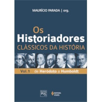 OS HISTORIADORES - CLÁSSICOS DA HISTÓRIA VOL. 1: DE HERÓDOTO A HUMBOLDT