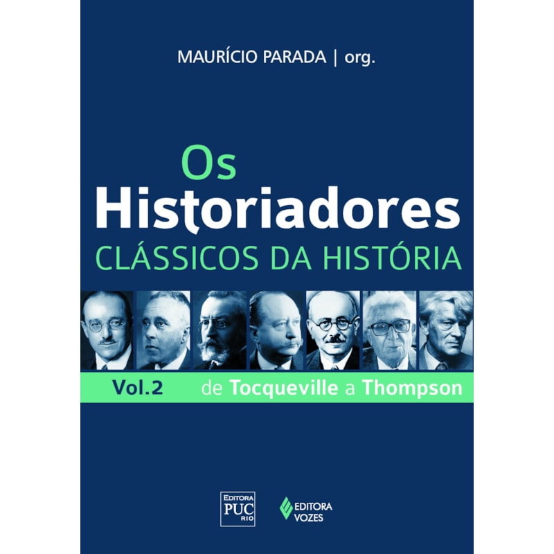 OS HISTORIADORES - CLÁSSICOS DA HISTÓRIA VOL. 2: DE TOCQUEVILLE A THOMPSON