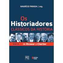 OS HISTORIADORES - CLÁSSICOS DA HISTÓRIA VOL. 3: DE RICOEUR A CHARTIER