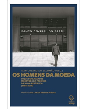 OS HOMENS DA MOEDA: O QUE PENSAVAM OS MINISTROS DA FAZENDA DA NOVA REPÚBLICA (1985-2018)