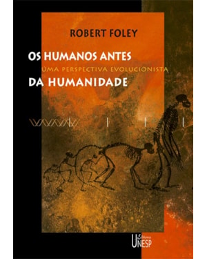 OS HUMANOS ANTES DA HUMANIDADE: UMA PERSPECTIVA EVOLUCIONISTA