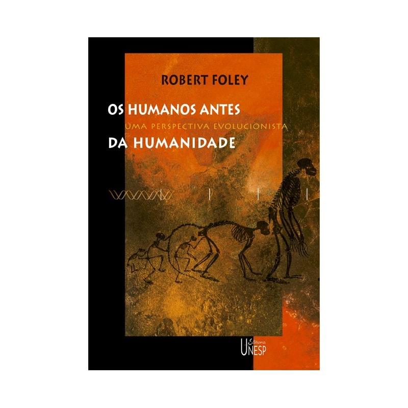 OS HUMANOS ANTES DA HUMANIDADE - UMA PERSPECTIVA EVOLUCIONISTA