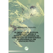 OS IMPACTOS DA ESCOLHA, FORMAÇÃO INICIAL E INSERÇÃO PROFISSIONAL NA CONSTRUÇÃO DE IDENTIDADE(S) PROFISSIONAL(IS) EM EDUCAÇÃO FÍSICA