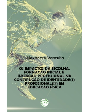 OS IMPACTOS DA ESCOLHA, FORMAÇÃO INICIAL E INSERÇÃO PROFISSIONAL NA CONSTRUÇÃO DE IDENTIDADE(S) PROFISSIONAL(IS) EM EDUCAÇÃO FÍSICA