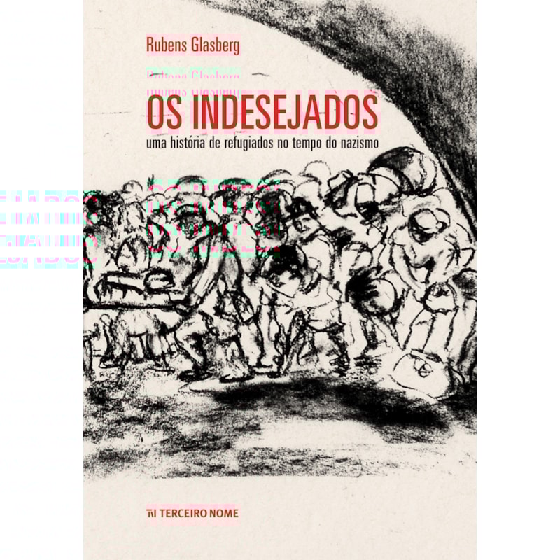 OS INDESEJADOS - UMA HISTÓRIA DE REFUGIADOS NO TEMPO DO NAZISMO