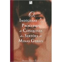 OS INDÍGENAS E OS PROCESSOS DE CONQUISTA DOS SERTOES DE MINAS GERAIS