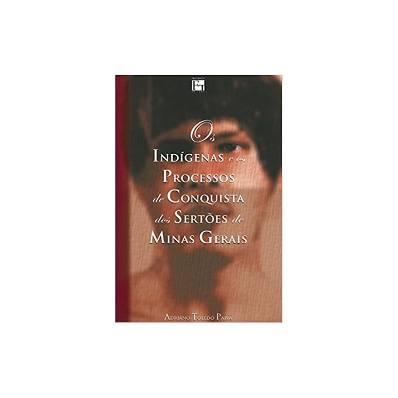 OS INDÍGENAS E OS PROCESSOS DE CONQUISTA DOS SERTOES DE MINAS GERAIS