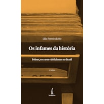 OS INFAMES DA HISTÓRIA - POBRES, ESCRAVOS E DEFICIENTES NO BRASIL