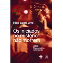Os iniciados no mistério não morrem: Axexê - Ritos mortuários no candomblé