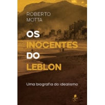 OS INOCENTES DO LEBLON: UMA BIOGRAFIA DO IDEALISMO