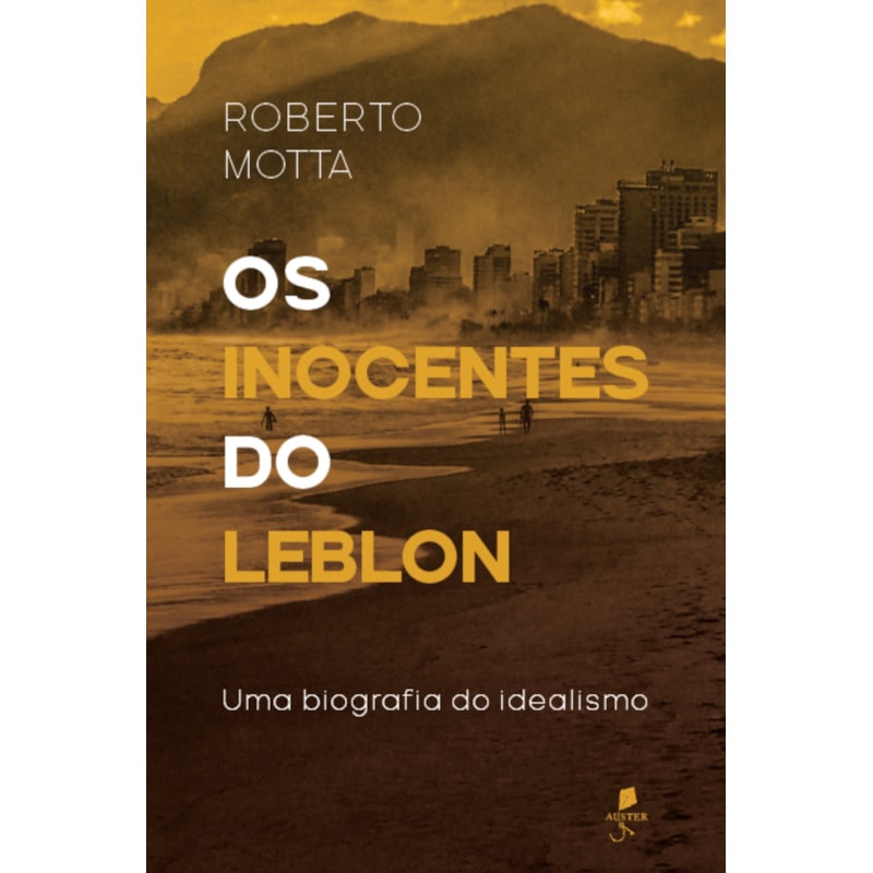 OS INOCENTES DO LEBLON: UMA BIOGRAFIA DO IDEALISMO