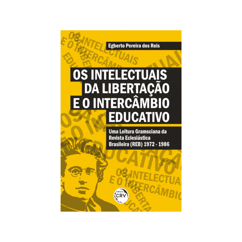 OS INTELECTUAIS DA LIBERTAÇÃO E O INTERCÂMBIO EDUCATIVO: UMA LEITURA GRAMSCIANA DA REVISTA ECLESIÁSTICA BRASILEIRA (1972 - 1986)