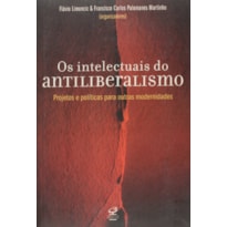 OS INTELECTUAIS DO ANTILIBERALISMO: ALTERNATIVAS À MODERNIDADE CAPITALISTA: ALTERNATIVAS À MODERNIDADE CAPITALISTA