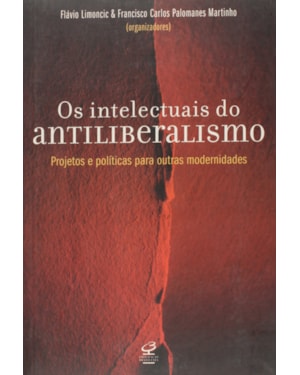 OS INTELECTUAIS DO ANTILIBERALISMO: ALTERNATIVAS À MODERNIDADE CAPITALISTA: ALTERNATIVAS À MODERNIDADE CAPITALISTA