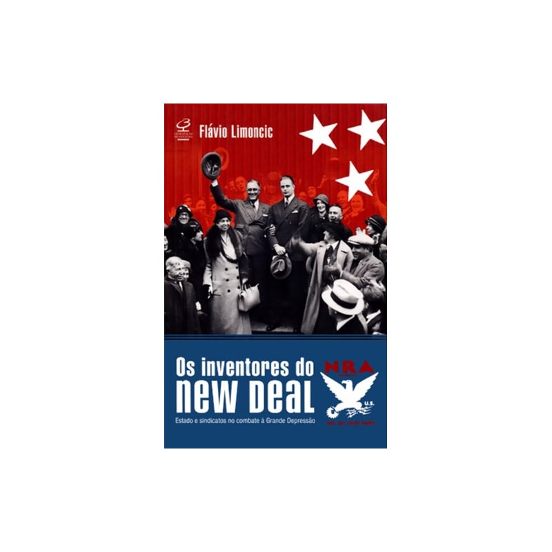 OS INVENTORES DO NEW DEAL : ESTADO E SINDICATOS NO COMBATE À GRANDE DEPRESSÃO: ESTADO E SINDICATOS NO COMBATE À GRANDE DEPRESSÃO