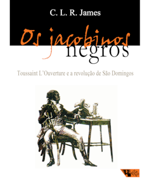 OS JACOBINOS NEGROS: TOUSSAINT L´´OUVERTURE E A REVOLUÇÃO DE SÃO DOMINGOS
