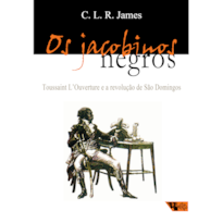 Os jacobinos negros: Toussaint L''ouverture e a revolução de São Domingos