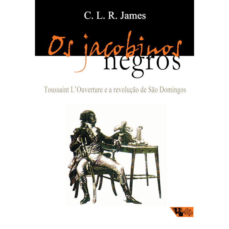 Os jacobinos negros: Toussaint L''ouverture e a revolução de São Domingos