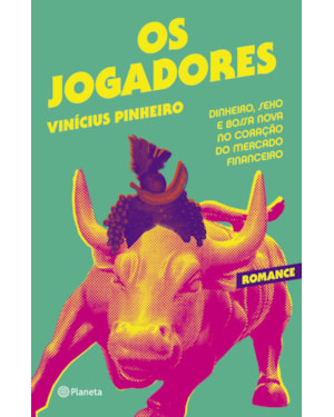 OS JOGADORES: DINHEIRO, SEXO E BOSSA NOVA NO CORAÇÃO DO MERCADO FINANCEIRO