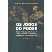 OS JOGOS DO PODER - COMO ENTENDER E ANALISAR A REALIDADE POLÍTICA DE UM MUNDO EM TRANSFORMAÇÃO