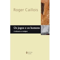 OS JOGOS E OS HOMENS: A MÁSCARA E A VERTIGEM