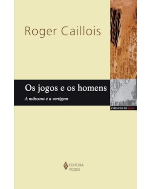 OS JOGOS E OS HOMENS: A MÁSCARA E A VERTIGEM