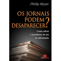 OS JORNAIS PODEM DESAPARECER? - COMO SALVAR O JORNALISMO NA ERA DA INFORMAÇÃO